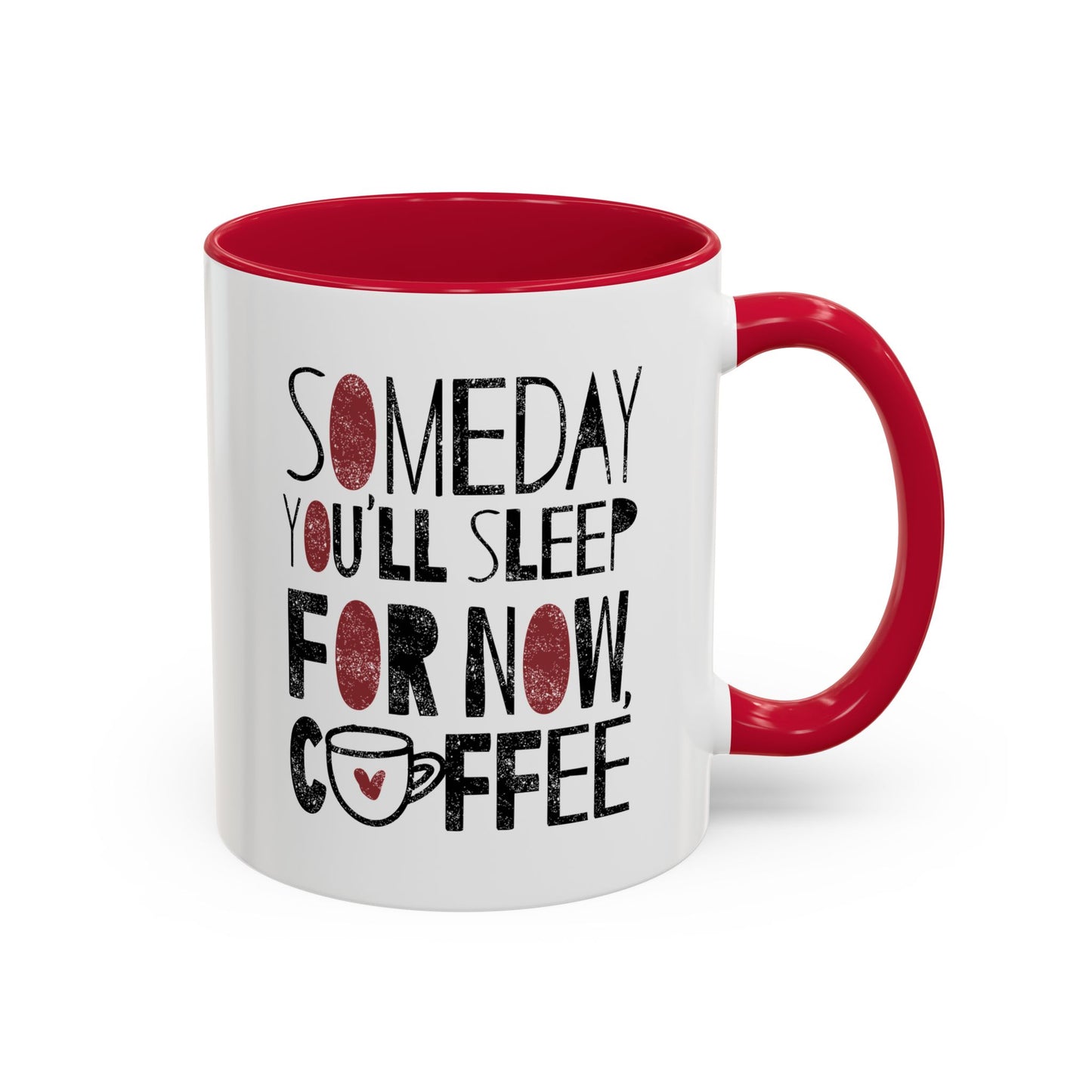 Someday You'll Sleep For Now Coffee - Colorful Mugs (11oz, 15oz)