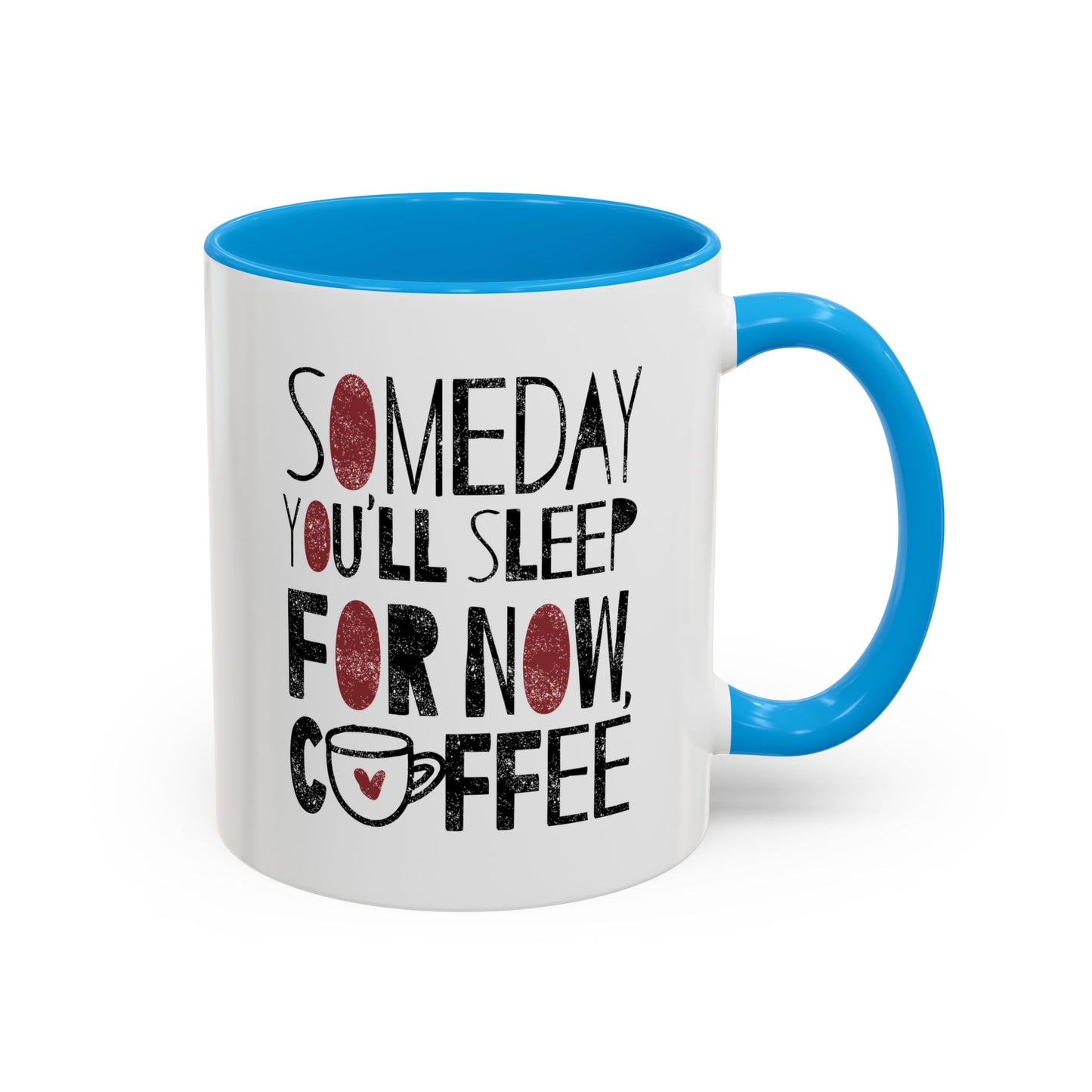 Someday You'll Sleep For Now Coffee - Colorful Mugs (11oz, 15oz)