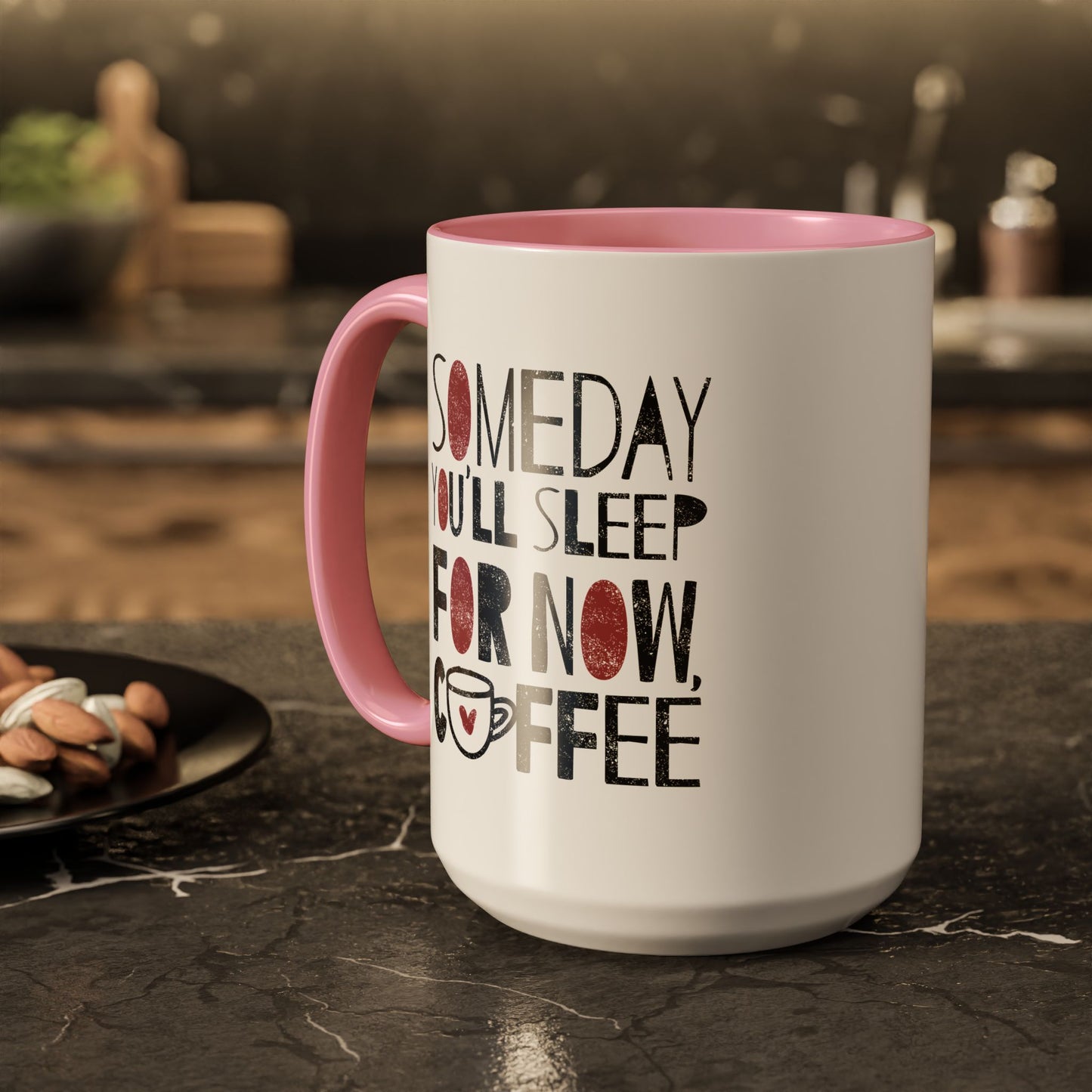 Someday You'll Sleep For Now Coffee - Colorful Mugs (11oz, 15oz)