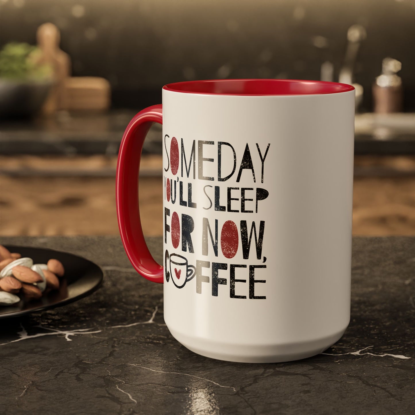 Someday You'll Sleep For Now Coffee - Colorful Mugs (11oz, 15oz)