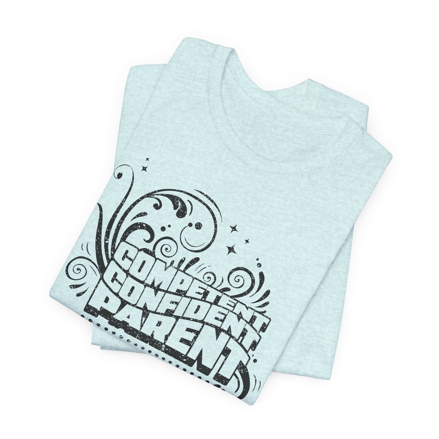 Confident, Competent, Parent - Tshirt