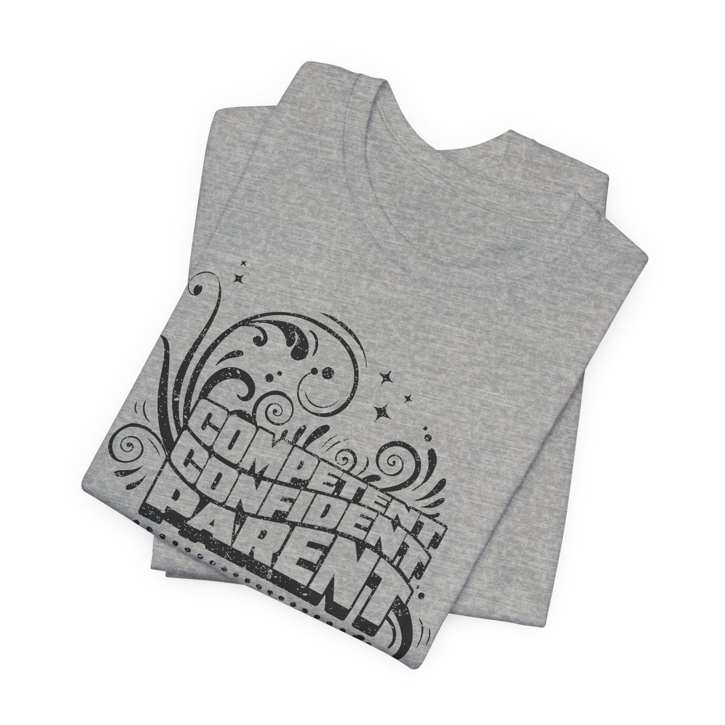 Confident, Competent, Parent - Tshirt