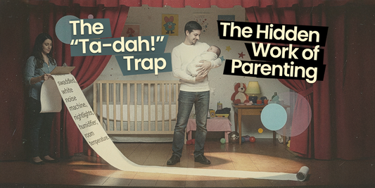 The Hidden Work of Parenting: Avoiding the “Ta-dah!” Trap