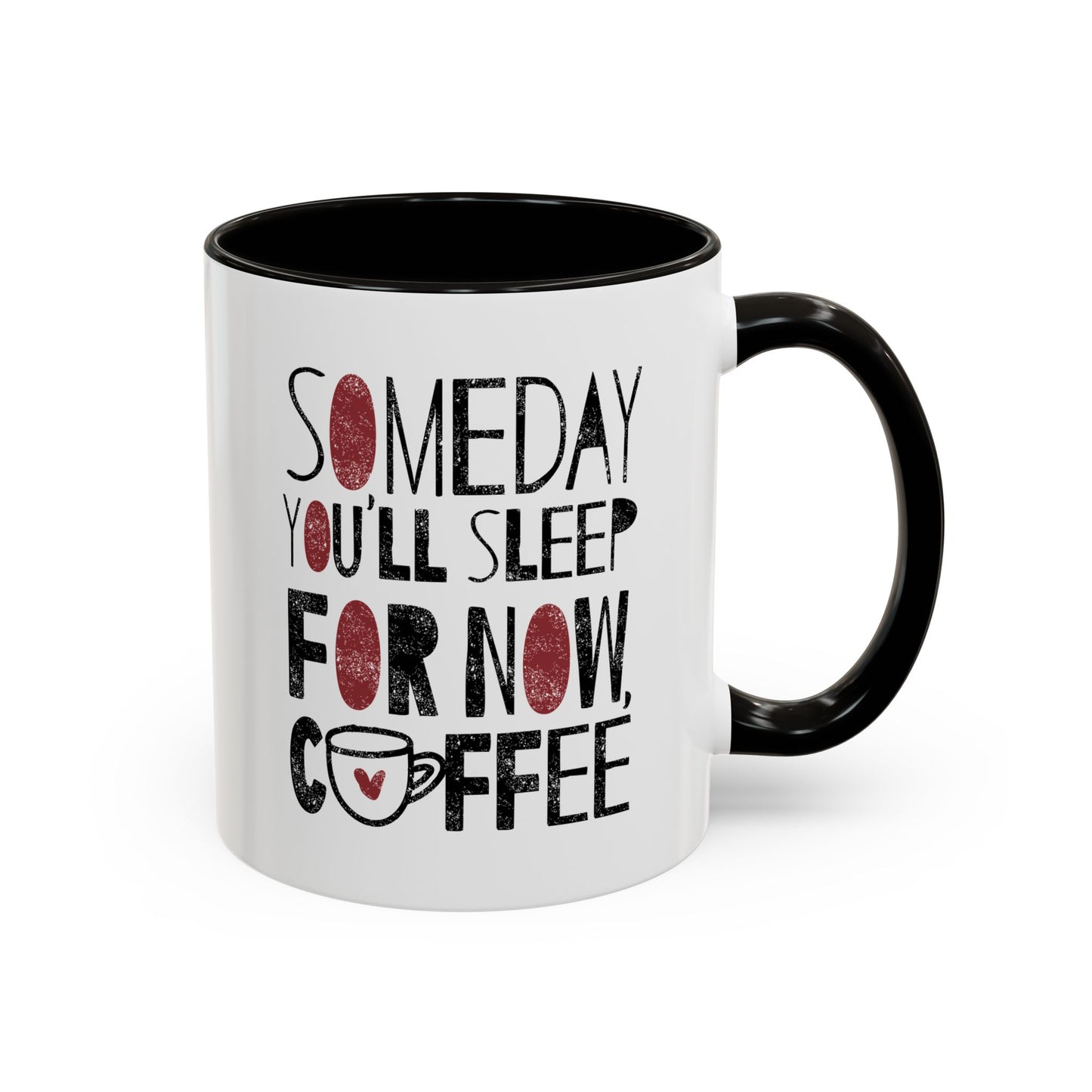 Someday You'll Sleep For Now Coffee - Colorful Mugs (11oz, 15oz)