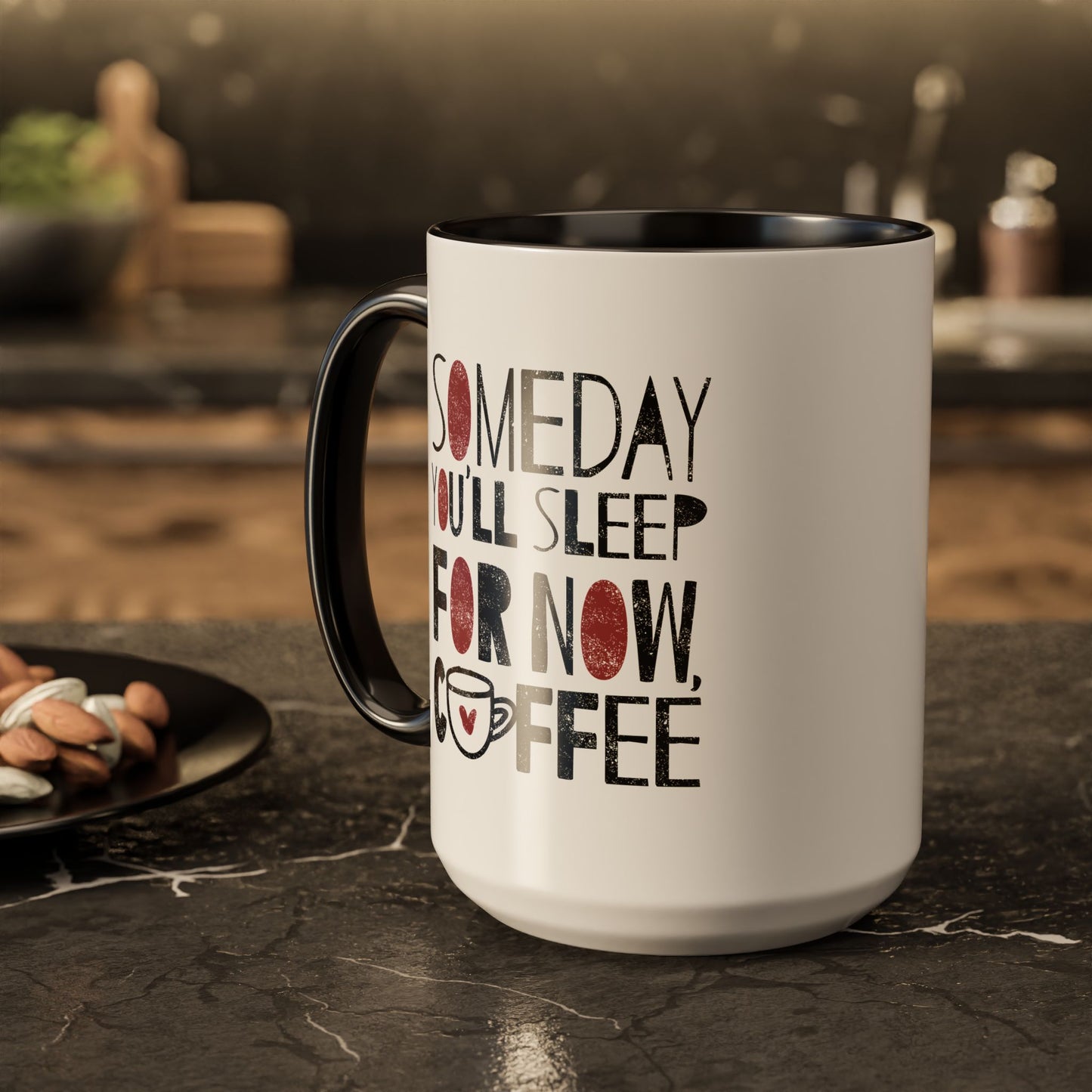 Someday You'll Sleep For Now Coffee - Colorful Mugs (11oz, 15oz)