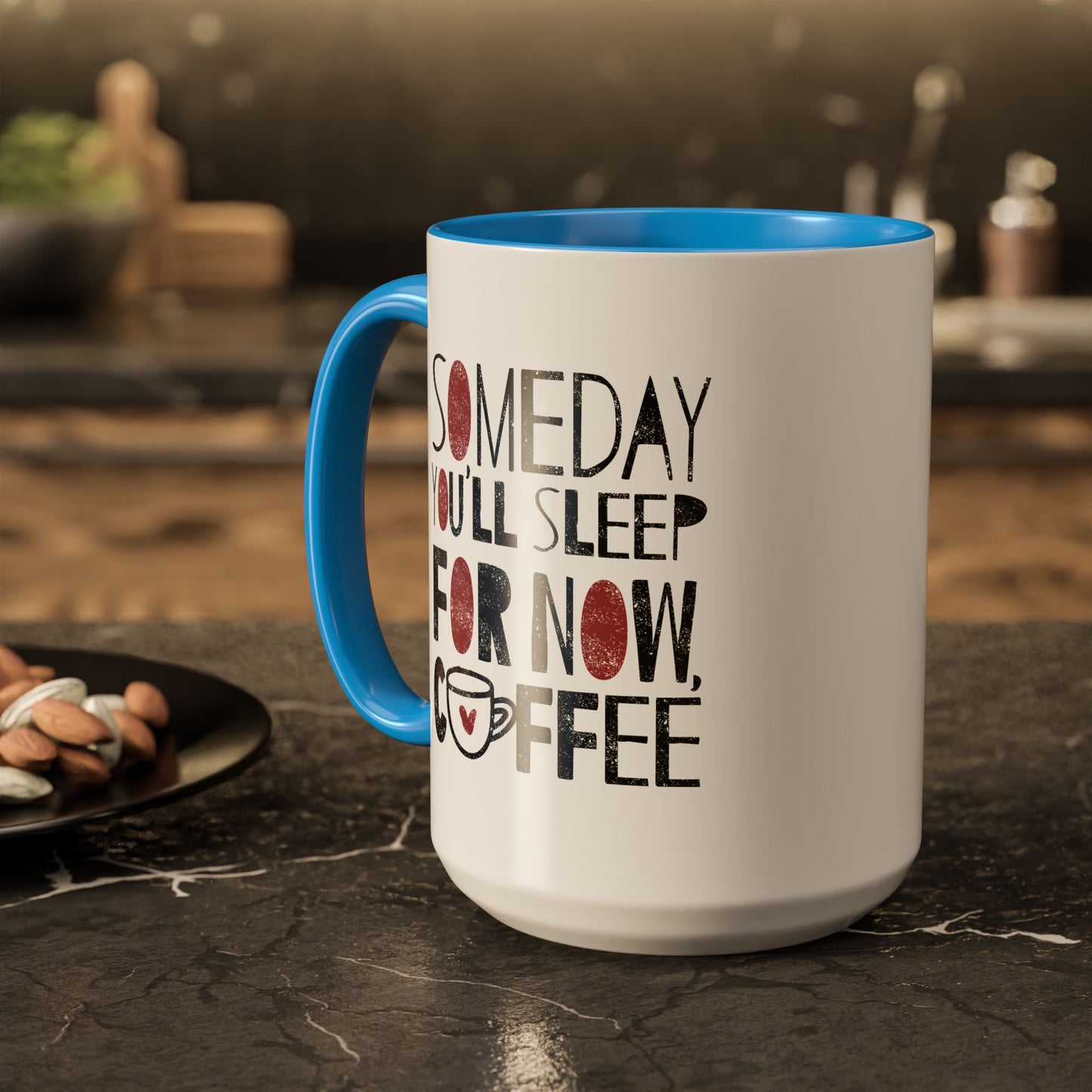 Someday You'll Sleep For Now Coffee - Colorful Mugs (11oz, 15oz)