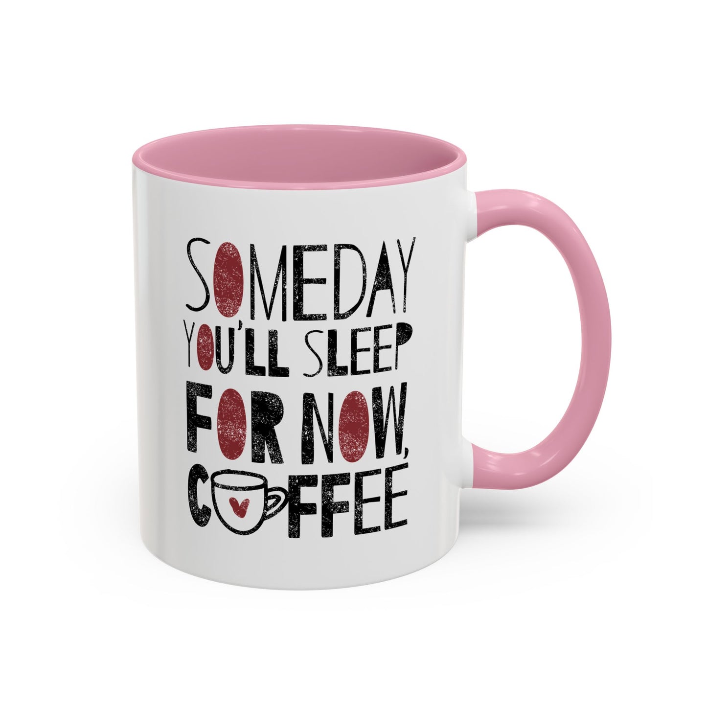 Someday You'll Sleep For Now Coffee - Colorful Mugs (11oz, 15oz)